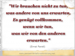 Zitat: Wir brauchen nicht zu tun, was andere von uns erwarten. Es genügt vollkommen, wenn wir tun, was wir von den anderen erwarten.