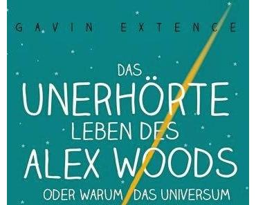 Gavin Extence: Das unerhörte Leben des Alex Woods oder warum das Universum keinen Plan hat