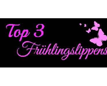 Top 3 - Frühlingslippenprodukte