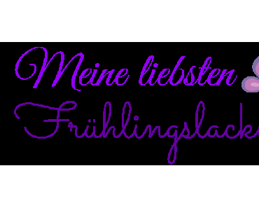 Meine liebsten Frühlingsnagellacke ♥