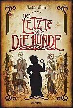 Leserrezension zu "Der Letzte beißt die Hunde" von Markus Walther