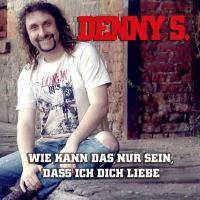 Denny S. - Wie Kann Das Nur Sein, Das Ich Dich Liebe