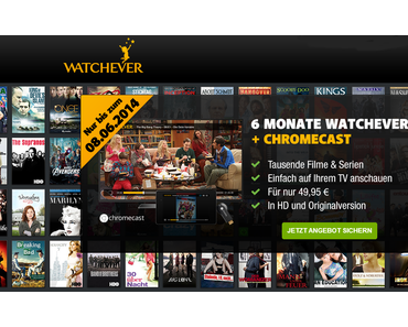 Watchever Aktion bis zum 08. Juni – Watchever testen + Chromecast kostenlos – Deal