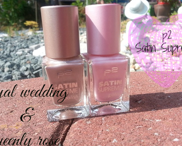 Review & Swatches: p2 Satin Supreme Nagellack 030 royal wedding & 060 queenly rose