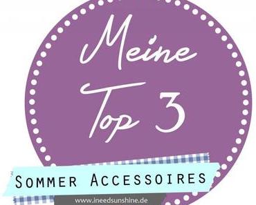 02.07.14 - [Meine Top 3] Sommer Accessoires