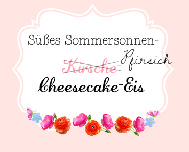 Pfirsich-Cheesecake-Eiscreme-Sause !!! {Und die Blogpause hat ein Ende!}