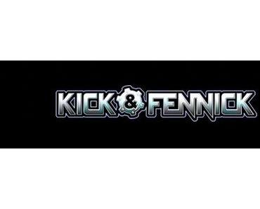 Neues zu Kick & Fennick