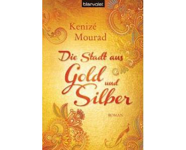 Die Stadt aus Gold und Silber von Kenizé Mourad