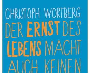 Rezension zu "Der Ernst des Lebens macht auch keinen Spaß" von Christoph Wortberg