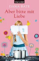 In „Aber bitte mit Liebe“ erzählt Dana Bate…