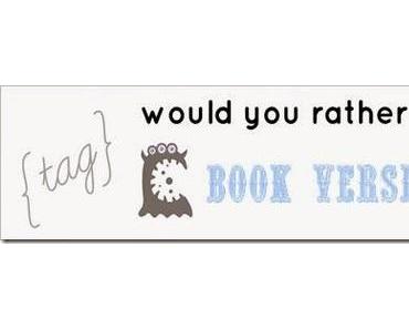 [TAG] Would you rather…–Book Version