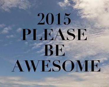 [expects...] 2015 - Please be Awesome