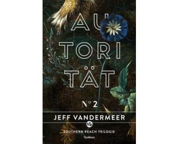 Rezension: Jeff VanderMeer – Autorität (Kunstmann 2015)