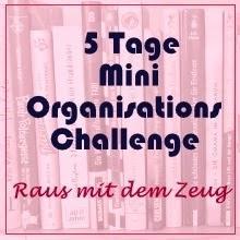 5 Tage Mini - Organisations - Challenge: Raus mit dem Zeug! Tag 1