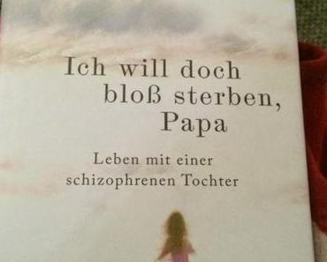 Rezension "Ich will doch bloß sterben, Papa: Das Leben mit einer schizophrenen Tochter" von Michael Schofield
