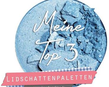 [Blogparade] Meine Top 3 Lidschattenpaletten