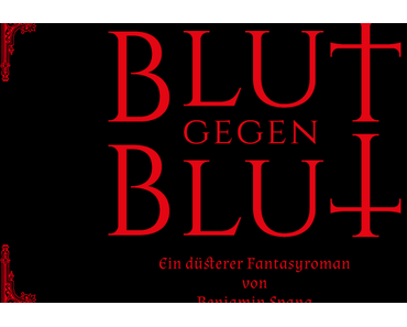 Düstere Fantasy, blutige Angelegenheiten – Blut gegen Blut – Benjamin Spang
