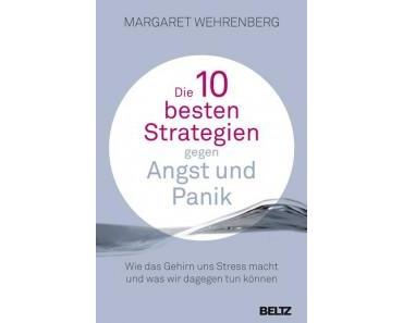Margaret Wehrenberg: Die 10 besten Strategien gegen Angst und Panik