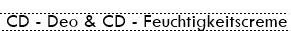 CD – Deo & CD – Feuchtigkeitscreme