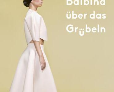 Happy Releaseday: heute erscheint Balbina’s Album ‘Über das Grübeln’ (Album Prelistening +  Tourdaten)