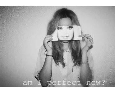 Wir alle wollen nur perfekt sein.
