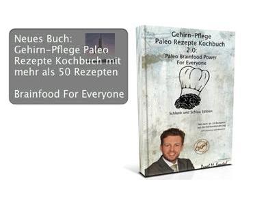 Gehirn-Pflege Paleo Rezepte Kochbuch 2.0: Paleo Brainfood Power For Everyone mit mehr als 50 Rezepten